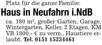 Platz für die ganze Familie:Haus in Neufahrn i.NdBca. 180 m2, großer Garten, Garage, Wintergarten, Keller, 2 Etagen, KM VB 1800,- € zu verm., Haustiere erlaubt. Tel. ***