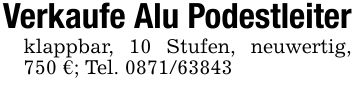 Verkaufe Alu Podestleiterklappbar, 10 Stufen, neuwertig, 750 €; Tel. ***