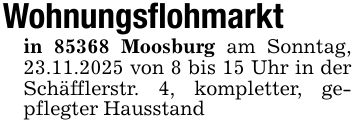 Wohnungsflohmarktin 85368 Moosburg am Sonntag, 23.11.2025 von 8 bis 15 Uhr in der Schäfflerstr. 4, kompletter, gepflegter Hausstand