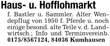 Haus- u. Hofflohmarktf. Bastler u. Sammler. Alter Wendepflug von 1950 f. Pferde u. noch einige besond. alte Teile v. d. Landwirtsch.; Info und Terminvereinb. ***, 84036 Kumhausen