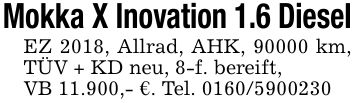 Mokka X Inovation 1.6 DieselEZ 2018, Allrad, AHK, 90000 km, TÜV + KD neu, 8-f. bereift,VB 11.900,- €. Tel. ***