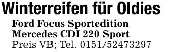 Winterreifen für OldiesFord Focus SporteditionMercedes CDI 220 SportPreis VB; Tel. ***