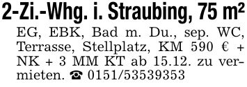 2-Zi.-Whg. i. Straubing, 75 m²EG, EBK, Bad m. Du., sep. WC, Terrasse, Stellplatz, KM 590 € + NK + 3 MM KT ab 15.12. zu vermieten. _ ***