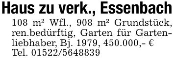 Haus zu verk., Essenbach108 m² Wfl., 908 m² Grundstück, ren.bedürftig, Garten für Gartenliebhaber, Bj. 1979, 450.000,- €Tel. ***