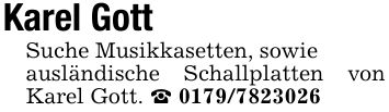 Karel Gott Suche Musikkasetten, sowieausländische Schallplatten von Karel Gott. _ ***