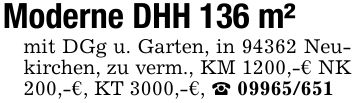 Moderne DHH 136 m² mit DGg u. Garten, in 94362 Neukirchen, zu verm., KM 1200,-€ NK 200,-€, KT 3000,-€, _ ***