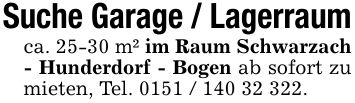Suche Garage / Lagerraumca. 25-30 m² im Raum Schwarzach - Hunderdorf - Bogen ab sofort zu mieten, Tel. ***.