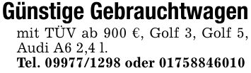 Günstige Gebrauchtwagenmit TÜV ab 900 €, Golf 3, Golf 5, Audi A6 2,4 l.Tel. *** oder ***