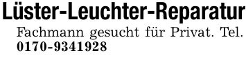Lüster-Leuchter-ReparaturFachmann gesucht für Privat. Tel. ***