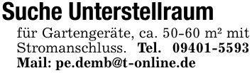 Suche Unterstellraumfür Gartengeräte, ca. 50-60 m² mit Stromanschluss. Tel. *** Mail: pe.demb@t-online.de