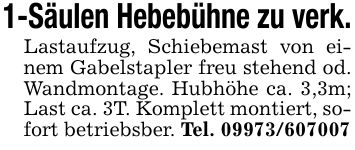 1-Säulen Hebebühne zu verk.Lastaufzug, Schiebemast von einem Gabelstapler freu stehend od. Wandmontage. Hubhöhe ca. 3,3m; Last ca. 3T. Komplett montiert, sofort betriebsber. Tel. ***