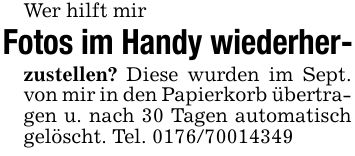 Wer hilft mir Fotos im Handy wiederher-zustellen? Diese wurden im Sept. von mir in den Papierkorb übertragen u. nach 30 Tagen automatisch gelöscht. Tel. ***