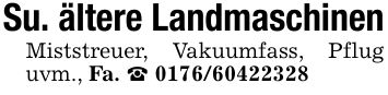 Su. ältere LandmaschinenMiststreuer, Vakuumfass, Pflug uvm., Fa. _ ***