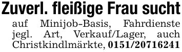 Zuverl. fleißige Frau suchtauf Minijob-Basis, Fahrdienste jegl. Art, Verkauf/Lager, auch Christkindlmärkte, ***