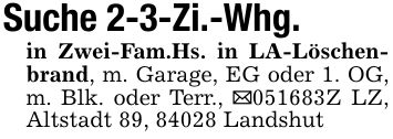 Suche 2-3-Zi.-Whg.in Zwei-Fam.Hs. in LA-Löschenbrand, m. Garage, EG oder 1. OG, m. Blk. oder Terr., _***Z LZ, Altstadt 89, 84028 Landshut