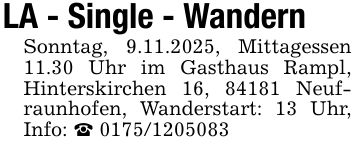 LA - Single - WandernSonntag, 9.11.2025, Mittagessen 11.30 Uhr im Gasthaus Rampl, Hinterskirchen 16, 84181 Neufraunhofen, Wanderstart: 13 Uhr, Info: _ ***