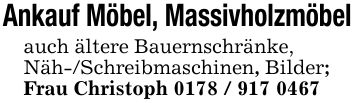 Ankauf Möbel, Massivholzmöbelauch ältere Bauernschränke, Näh-/Schreibmaschinen, Bilder; Frau Christoph ***
