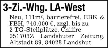 3-Zi.-Whg. LA-WestNeu, 111m², barrierefrei, EBK & FBH, 740.000 €, zzgl. bis zu2 TG-Stellplätze. Chiffre***Z Landshuter Zeitung, Altstadt 89, 84028 Landshut