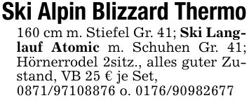 Ski Alpin Blizzard Thermo160 cm m. Stiefel Gr. 41; Ski Langlauf Atomic m. Schuhen Gr. 41; Hörnerrodel 2sitz., alles guter Zustand, VB 25 € je Set, *** o. ***