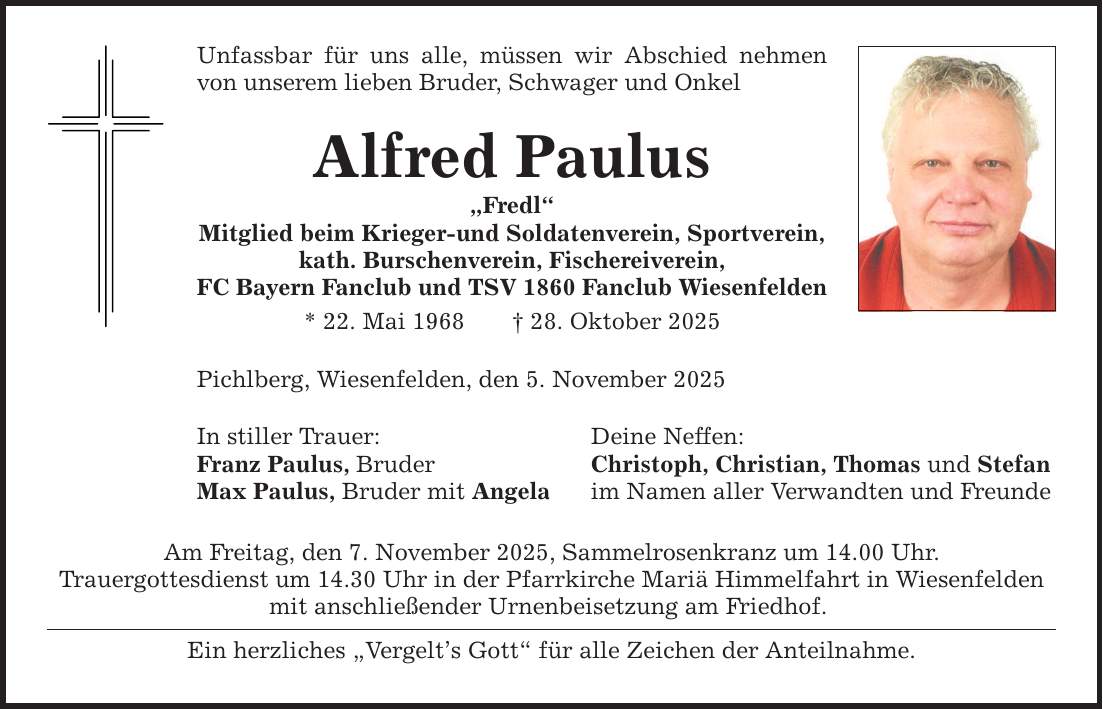 Unfassbar für uns alle, müssen wir Abschied nehmen von unserem lieben Bruder, Schwager und Onkel Alfred Paulus 