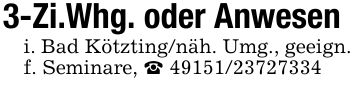 3-Zi.Whg. oder Anweseni. Bad Kötzting/näh. Umg., geeign. f. Seminare, _ ***