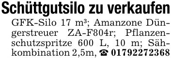 Schüttgutsilo zu verkaufenGFK-Silo 17 m³; Amanzone Düngerstreuer ZA-F804r; Pflanzenschutzspritze 600 L, 10 m; Sähkombination 2,5m, _ ***
