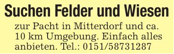 Suchen Felder und Wiesenzur Pacht in Mitterdorf und ca.10 km Umgebung. Einfach allesanbieten. Tel.: ***