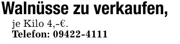 Walnüsse zu verkaufen,je Kilo 4,-€.Telefon: ***