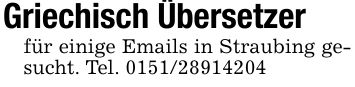 Griechisch Übersetzerfür einige Emails in Straubing gesucht. Tel. ***