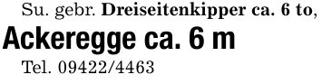 Su. gebr. Dreiseitenkipper ca. 6 to,Ackeregge ca. 6 mTel. ***