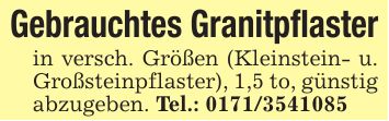 Gebrauchtes Granitpflasterin versch. Größen (Kleinstein- u. Großsteinpflaster), 1,5 to, günstig abzugeben. Tel.: ***