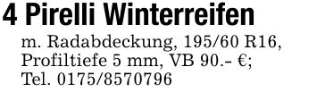 4 Pirelli Winterreifenm. Radabdeckung, 195/60 R16,Profiltiefe 5 mm, VB 90.- €;Tel. ***