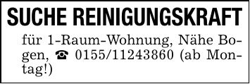 SUCHE REINIGUNGSKRAFTfür 1-Raum-Wohnung, Nähe Bogen, _ *** (ab Montag!)