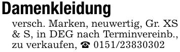 Damenkleidung versch. Marken, neuwertig, Gr. XS & S, in DEG nach Terminvereinb., zu verkaufen, _ ***