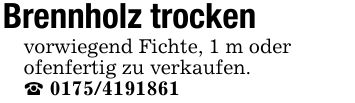 Brennholz trockenvorwiegend Fichte, 1 m oderofenfertig zu verkaufen._ ***