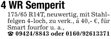 4 WR Semperit 175/65 R14T, neuwertig, mit Stahlfelgen 4-loch, zu verk., á 40,- €, für Smart fourfor u. a.,_ *** oder ***