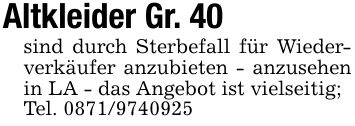 Altkleider Gr. 40sind durch Sterbefall für Wiederverkäufer anzubieten - anzusehen in LA - das Angebot ist vielseitig;Tel. ***