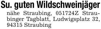 Su. guten Wildschweinjäger nähe Straubing, ***Z Straubinger Tagblatt, Ludwigsplatz 32, 94315 Straubing