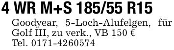 4 WR M+S 185/55 R15Goodyear, 5-Loch-Alufelgen, für Golf III, zu verk., VB 150 €Tel. ***
