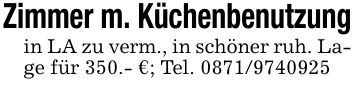 Zimmer m. Küchenbenutzungin LA zu verm., in schöner ruh. Lage für 350.- €; Tel. ***