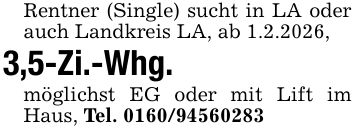 Rentner (Single) sucht in LA oder auch Landkreis LA, ab 1.2.2026,3,5-Zi.-Whg.möglichst EG oder mit Lift im Haus, Tel. ***