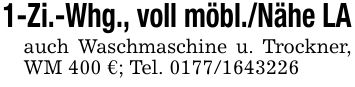 1-Zi.-Whg., voll möbl./Nähe LAauch Waschmaschine u. Trockner, WM 400 €; Tel. ***