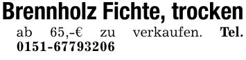 Brennholz Fichte, trockenab 65,-€ zu verkaufen. Tel. ***