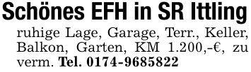 Schönes EFH in SR Ittlingruhige Lage, Garage, Terr., Keller, Balkon, Garten, KM 1.200,-€, zu verm. Tel. ***