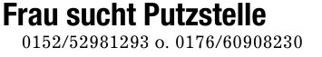 Frau sucht Putzstelle *** o. ***