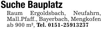 Suche BauplatzRaum Ergoldsbach, Neufahrn, Mall.Pfaff., Bayerbach, Mengkofen ab 900 m², Tel. ***