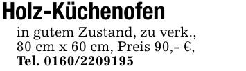 Holz-Küchenofenin gutem Zustand, zu verk.,80 cm x 60 cm, Preis 90,- €,Tel. ***