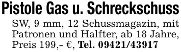 Pistole Gas u. SchreckschussSW, 9 mm, 12 Schussmagazin, mit Patronen und Halfter, ab 18 Jahre, Preis 199,- €, Tel. ***