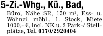 5-Zi.-Whg., Kü., Bad,Büro, Nähe SR, 150 m², Ess- u. Wohnzi. möbl., 1. Stock, Miete 1000,- €, incl. NK u. 2 Park-/ Stellplätze, Tel. ***