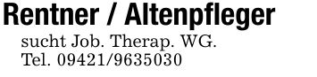 Rentner / Altenpflegersucht Job. Therap. WG. Tel. ***